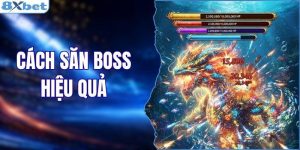 Cách Săn Boss Hiệu Quả Giúp Tăng Thưởng Nhanh Chóng
